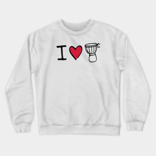 I love Djembe Drum Crewneck Sweatshirt